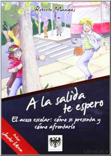 Descargar gratis ebook A LA SALIDA TE ESPERO: EL ACOSO ESCOLAR: COMO SE PRESENTA Y COMO AFRONTARLO en epub