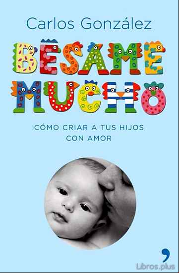 Descargar ebook BESAME MUCHO: COMO CRIAR A TUS HIJOS CON AMOR (LUJO)