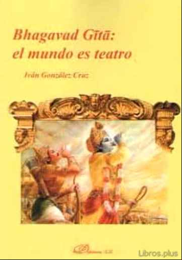 Descargar gratis ebook BHAGAVAD GITA: EL MUNDO ES TEATRO en epub