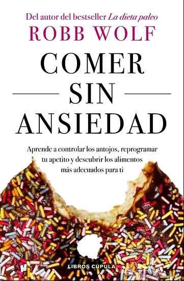 Descargar gratis ebook COMER SIN ANSIEDAD: APRENDE A CONTROLAR LOS ANTOJOS, REPROGRAMAR TU APETITO Y DESCUBRIR LOS ALIMENTOS MAS ADECUADOS PARA TI en epub