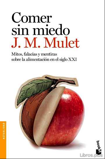 Descargar gratis ebook COMER SIN MIEDO: MITOS, FALACIAS Y MENTIRAS SOBRE LA ALIMENTACION EN EL SIGLO XXI en epub