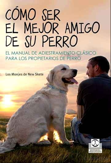 Descargar ebook COMO SER EL MEJOR AMIGO DE SU PERRO: EL MANUAL DE ADIESTRAMIETNO CLASICO PARA LOS PROPIETARIOS