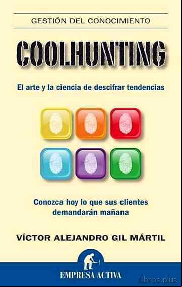 Descargar gratis ebook COOLHUNTING: EL ARTE Y LA CIENCIA DE DESCIFRAR TENDENCIAS: CONOZC A HOY LO QUE SUS CLIENTES DEMANDARAN MAÑANA en epub