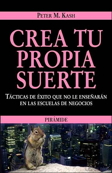 Descargar gratis ebook CREA TU PROPIA SUERTE: TACTICAS EN EXITO QUE NO LE ENSEÑARAN EN L AS ESCUELAS DE NEGOCIOS en epub