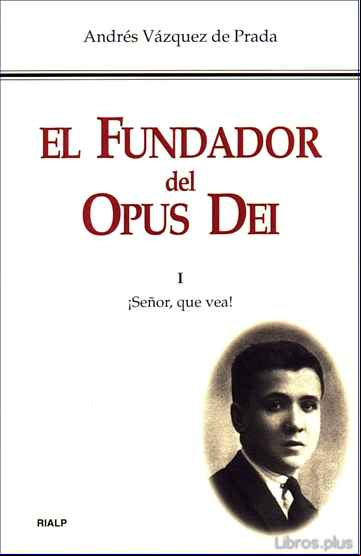 Descargar gratis ebook EL FUNDADOR DEL OPUS DEI TOMO I: ¡SEÑOR, QUE VEA! (2ª ED.) en epub
