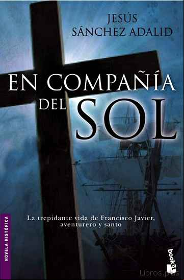 Descargar gratis ebook EN COMPAÑIA DEL SOL: LA TREPIDANTE VIDA DE FRANCISCO JAVIER, AVEN TURERO Y SANTO en epub