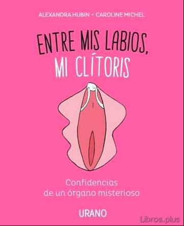Descargar gratis ebook ENTRE MIS LABIOS, MI CLITORIS: CONFIDENCIAS DE UN ORGANO MISTERIOSO en epub