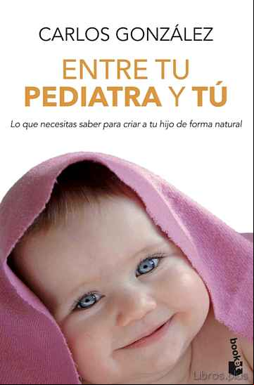 Descargar ebook ENTRE TU PEDIATRA Y TU: TODO LO QUE NECESITAS SABER PARA CRIAR A TU HIJO