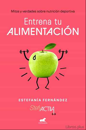 Descargar gratis ebook ENTRENA TU ALIMENTACION: MITOS Y VERDADES SOBRE NUTRICION DEPORTIVA en epub