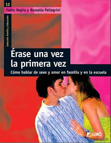 Descargar gratis ebook ERASE UNA VEZ LA PRIMERA VEZ: COMO HABLAR DE SEXO Y AMOR EN LA FA MILIA Y EN LA ESCUELA en epub