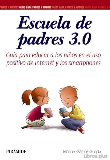 Descargar gratis ebook ESCUELA DE PADRES 3.0: GUIA PARA EDUCAR A LOS NIÑOS EN EL USO POSITIVO DE INTERNET Y LOS SMARTPHONES en epub