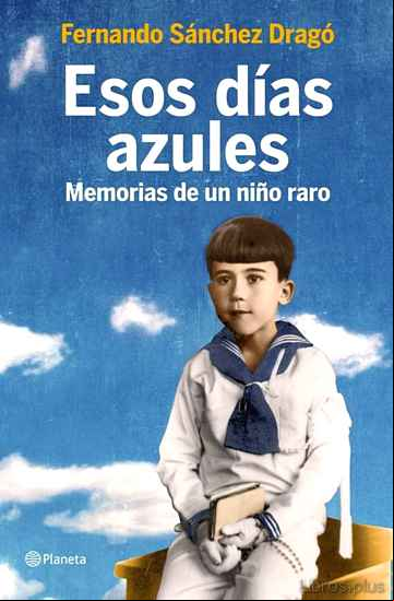 Descargar gratis ebook ESOS DIAS AZULES: MEMORIAS DE UN NIÑO RARO en epub