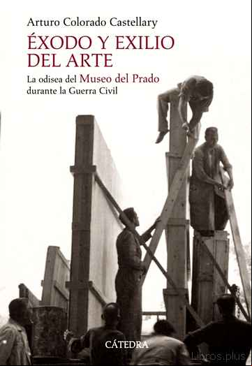Descargar ebook EXODO Y EXILIO DEL ARTE: LA ODISEA DEL MUSEO DEL PRADO DURANTE LA GUERRA CIVIL en epub