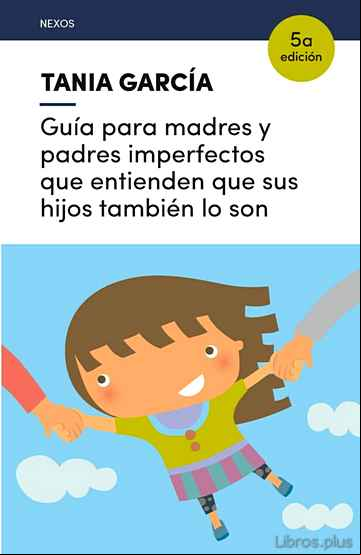 Descargar gratis ebook GUÍA PARA MADRES Y PADRES IMPERFECTOS QUE ENTIENDEN QUE SUS HIJOS TAMBIEN LO SON en epub