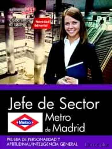 Descargar gratis ebook JEFE DE SECTOR METRO DE MADRID PRUEBA DE PERSONALIDAD Y APTITUDINAL / INTELIGENCIA GENERAL en epub