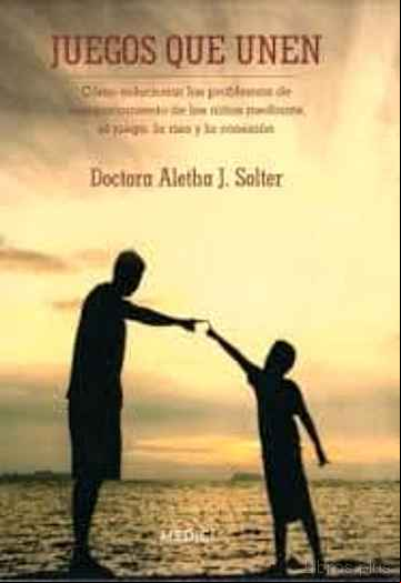 Descargar gratis ebook JUEGOS QUE UNEN: COMO SOLUCIONAR LOS PROBLEMAS DE COMPORTAMIENTO DE LOS NIÑOS MEDIANTE EL JUEGO, LA RISA Y LA CONEXION en epub
