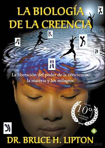 Descargar gratis ebook LA BIOLOGÍA DE LA CREENCIA (ED. 10º ANIVERSARIO): LA LIBERACION DEL PODER DE LA CONCIENCIA en epub