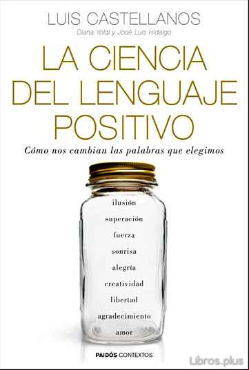 Descargar gratis ebook LA CIENCIA DEL LENGUAJE POSITIVO: COMO NOS CAMBIAN LAS PALABRAS QUE ELEGIMOS en epub