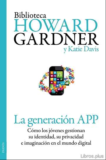 Descargar gratis ebook LA GENERACION APP: COMO LOS JOVENES GESTIONAN SU IDENTIDAD, SU PR IVACIDAD E IMAGINACION EN EL MUNDO DIGITAL en epub