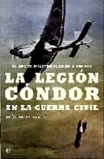 Descargar ebook LA LEGION CONDOR EN LA GUERRA CIVIL: EL APOYO MILITAR ALEMAN A FR ANCO