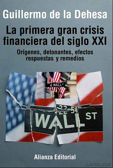 Descargar ebook LA PRIMERA GRAN CRISIS FINANCIERA DEL SIGLO XXI: ORIGENES, DETONA NTE, EFECTOS, RESPUESTAS Y REMEDIOS