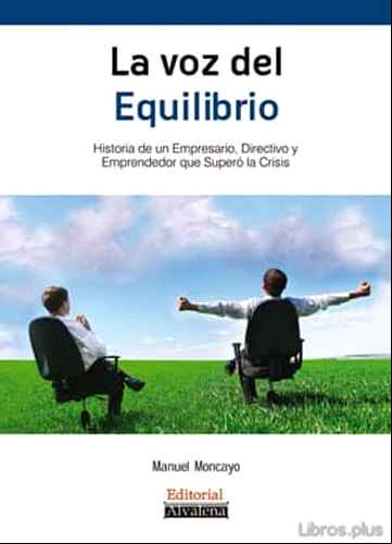 Descargar gratis ebook LA VOZ DEL EQUILIBRIO: HISTORIA DE UN EMPRESARIO, DIRECTIVO Y EMP RENDEDOR QUE SUPERO LA CRISIS en epub