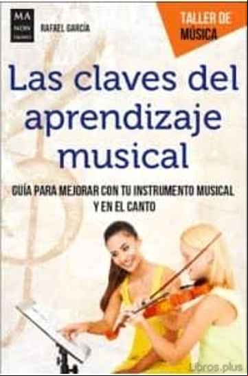 Descargar gratis ebook LAS CLAVES DEL APRENDIZAJE MUSICAL: GUIA PARA MEJORAR CON TU INSTRUMENTO MUSICAL Y EN EL CANTO en epub