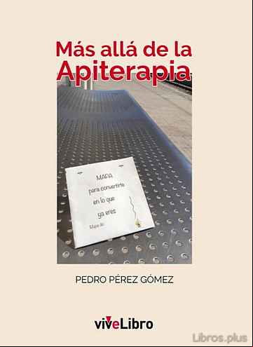 Descargar gratis ebook MAS ALLA DE LA APITERAPIA: MAPA PARA CONVERTIRTE EN LO QUE YA ERES en epub