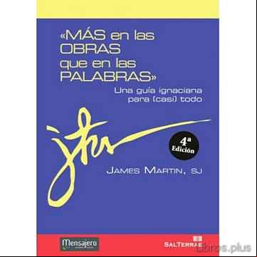 Descargar gratis ebook MAS EN LAS OBRAS QUE EN LAS PALABRAS: UNA GUIA IGNACIANA PARA CAS I TODO en epub