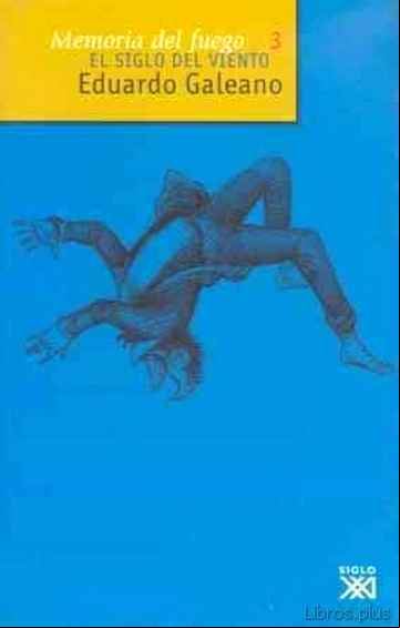 Descargar gratis ebook MEMORIA DEL FUEGO (T. III): EL SIGLO DEL VIENTO en epub