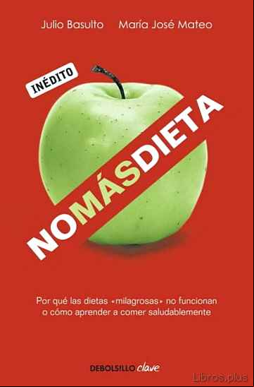 Descargar ebook NO MAS DIETA: POR QUE LAS DIETAS MILAGROSAS NO FUNCIONAN O COMO A PRENDER A COMER SALUDABLEMENTE