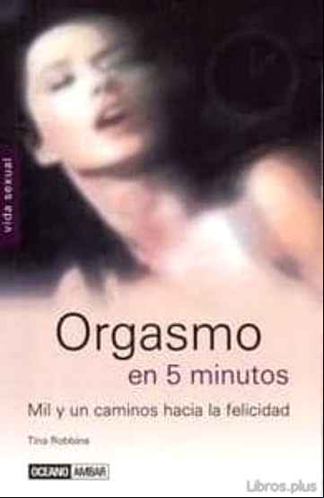 Descargar gratis ebook ORGASMO EN 5 MINUTOS: MIL Y UN CAMINOS HACIA LA FELICIDAD en epub
