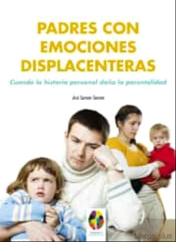Descargar gratis ebook PADRES CON EMOCIONES DISPLACENTERAS: CUANDO LA HISTORIA PERSONAL DAÑA LA PARENTALIDAD en epub