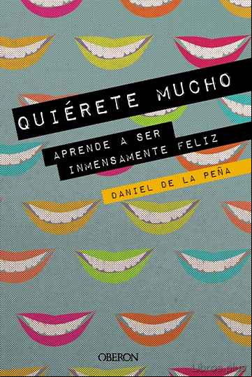 Descargar gratis ebook QUIERETE MUCHO: APRENDE A SER INMENSAMENTE FELIZ (LIBROS SINGULARES) en epub