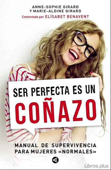 Descargar gratis ebook SER PERFECTA ES UN COÑAZO: MANUAL DE SUPERVIVENCIA PARA MUJERES NORMALES en epub