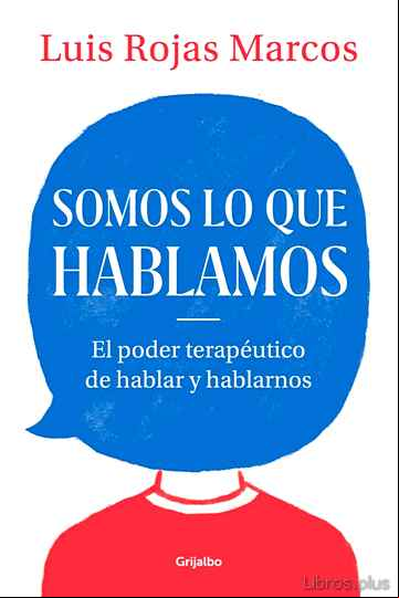 Descargar gratis ebook SOMOS LO QUE HABLAMOS: EL PODER TERAPEUTICO DE HABLAR Y HABLARNOS en epub