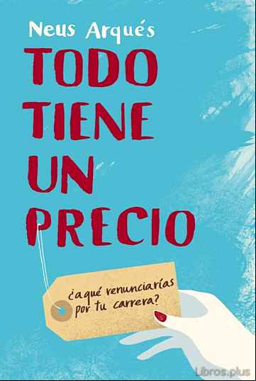 Descargar gratis ebook TODO TIENE UN PRECIO: ¿A QUE RENUNCIARIAS POR TU CARRERA? en epub