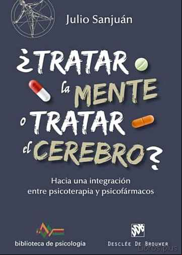 Descargar gratis ebook ¿TRATAR LA MENTE O TRATAR EL CEREBRO? HACIA UNA INTEGRACIÓN ENTRE PSICOTERAPIA Y PSICOFÁRMACOS en epub
