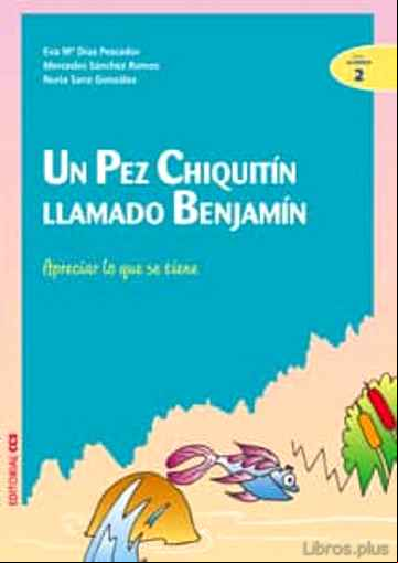 Descargar ebook UN PEZ CHIQUITIN LLAMADO BENJAMIN: APRECIAR LO QUE SE TIENE