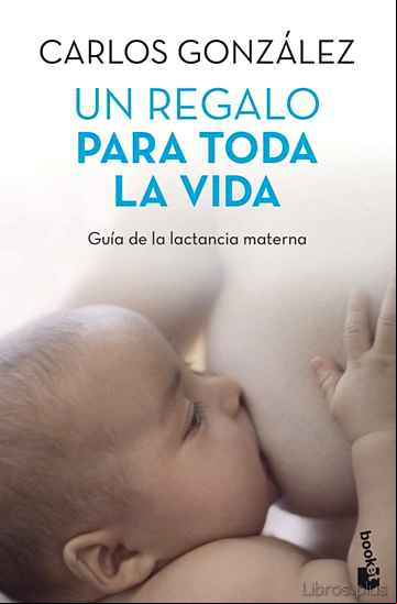 Descargar gratis ebook UN REGALO PARA TODA TODA LA VIDA: GUIA DE LA LACTANCIA MATERNA en epub