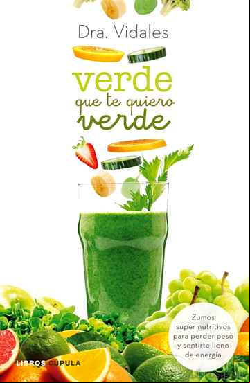 Descargar gratis ebook VERDE QUE TE QUIERO VERDE: ZUMOS SUPER NUTRITIVOS PARA PERDER PESO Y SENTIRSE LLENO DE ENERGIA en epub